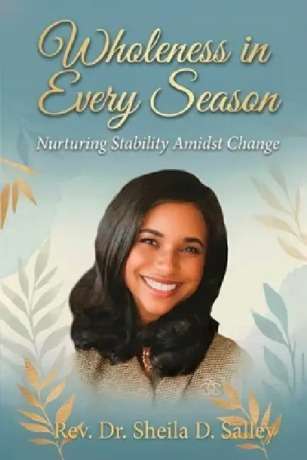 Wholeness in Every Season by Sheila D. Salley