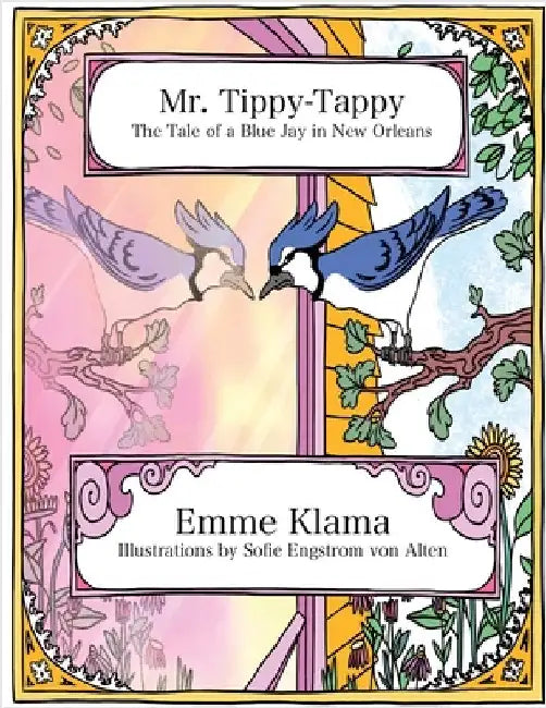 Mr. Tippy-Tappy: The Tale of a Blue Jay in New Orleans by Klama, Emme