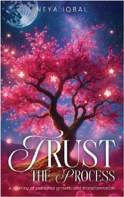 Trust the Process: A Journey of Personal Growth and Transformation by , Neya