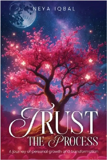 Trust the Process: A Journey of Personal Growth and Transformation by , Neya