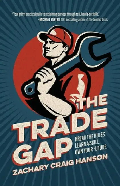 The Trade Gap: Break the Rules. Learn a Skill. Own Your Future. by Hanson, Zachary Craig