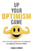 Up Your Optimism Game: How to Turn Stress, Depression, and Anxiety into Joy, Happiness, and Peace of Mind by Charles Inniss