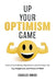Up Your Optimism Game: How to Turn Stress, Depression, and Anxiety into Joy, Happiness, and Peace of Mind by Charles Inniss