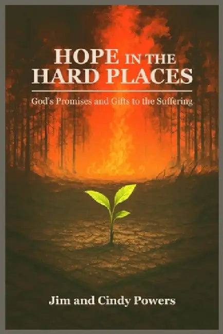 Hope in the Hard Places: God's Promises and Gifts to the Suffering by Jim And Cindy Powers