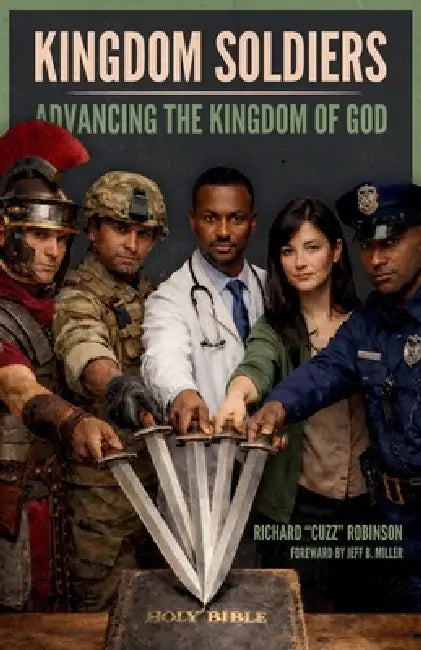 Kingdom Soldiers: Advancing the Kingdom of God by Richard Robinson
