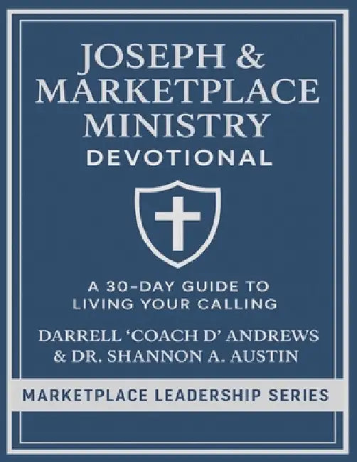 Joseph & Marketplace Ministry Devotional: a 30-Day Guide to Living Your Calling: 30-day Devotional I Biblical leaders I discipleship groups I Young Ad by Andrews, Darrell Coach D.