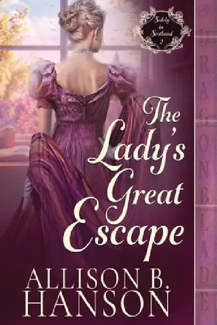 The Lady's Great Escape: A Scottish Regency Historical Romance by Allison B. Hanson