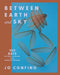 Between Earth and Sky: 100 Days of Deep Looking in the Place of the Dead by Jo Confino