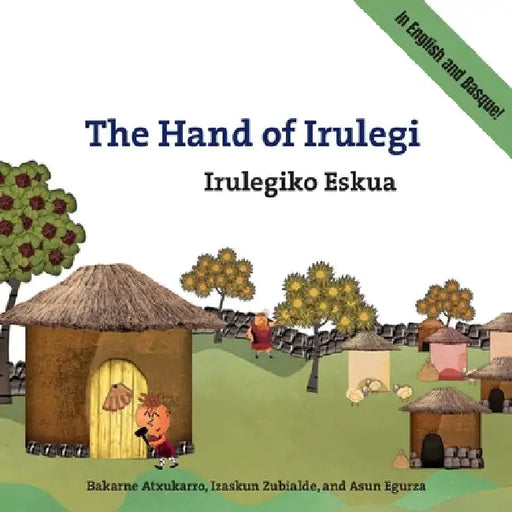 The Hand of Irulegi: Bilingual English-Basque Edition by Bakarne Atxukarro Estomba