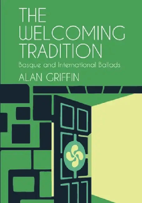 The Welcoming Tradition: Basque and International Ballads by Alan Griffin