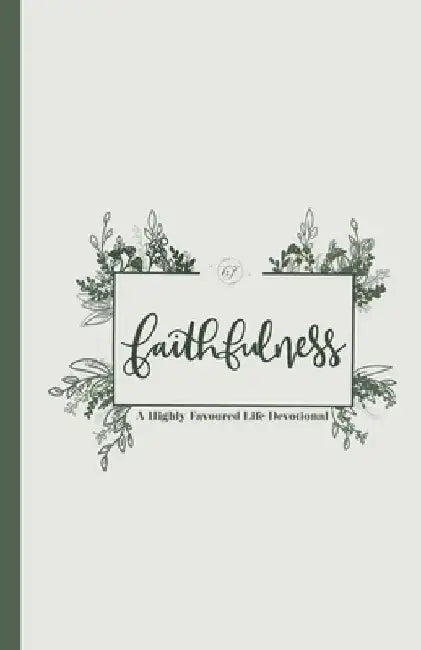 Faithfulness: A Highly Favoured Life Devotional by Unmovable Publications