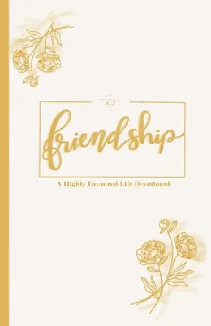 Friendship: A Highly Favoured Life Devotional by Unmovable Publications
