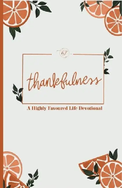 Thankfulness: A Highly Favoured Life Devotional by Unmovable Publications