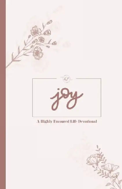 Joy: A Highly Favoured Life Devotional by Unmovable Publications
