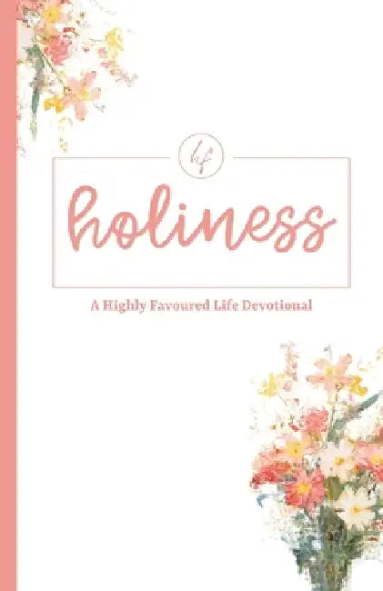 Holiness: A Highly Favoured Life Devotional by Unmovable Publications, Highly Favoured Life