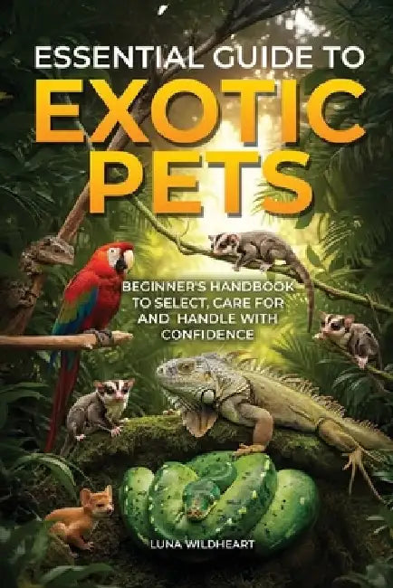 Essential Guide to Exotic Pets by Luna Wildheart