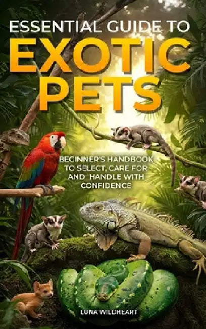 Essential Guide to Exotic Pets by Luna Wildheart