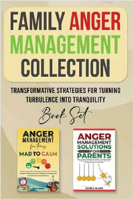 Family Anger Management Collection: Transformative Strategies For Turning Turbulence Into Tranquility by Blake, Agnes