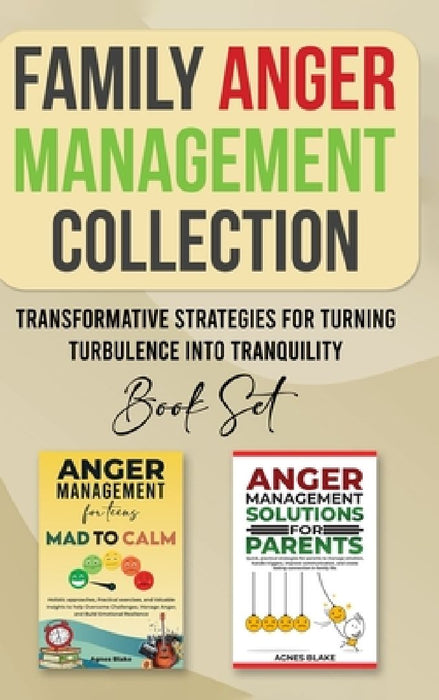 Family Anger Management Collection: Transformative Strategies For Turning Turbulence Into Tranquility by Agnes Blake