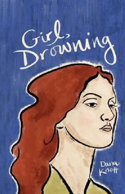 Girl, Drowning by Dana Knott