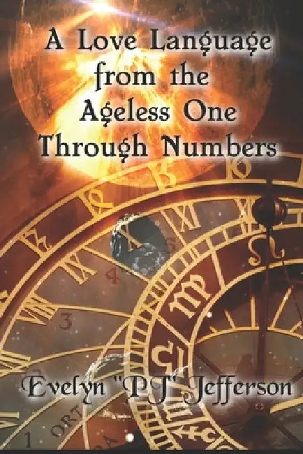 A Love Language from the Ageless One Through Numbers by Evelyn P. J. Jefferson