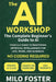 The AI Workshop: The Complete Beginner's Guide to AI: Your A-Z Guide to Mastering Artificial Intelligence for Life, Work, and Business-No Coding Requi by Milo Foster