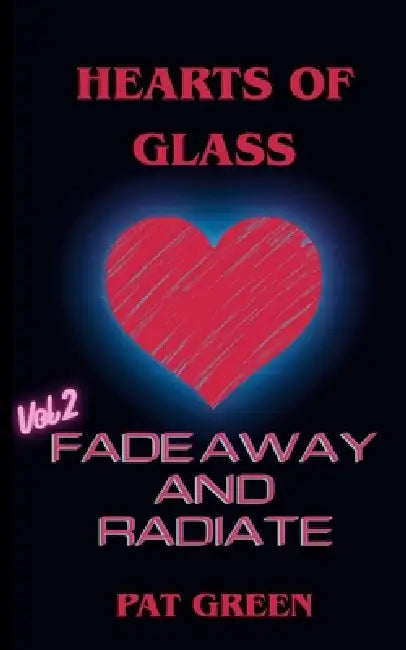 Hearts of Glass: Fade Away and Radiate by Pat Green