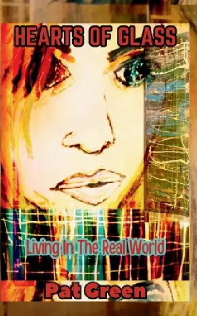 Hearts of Glass: Living in the Real World by Pat Green