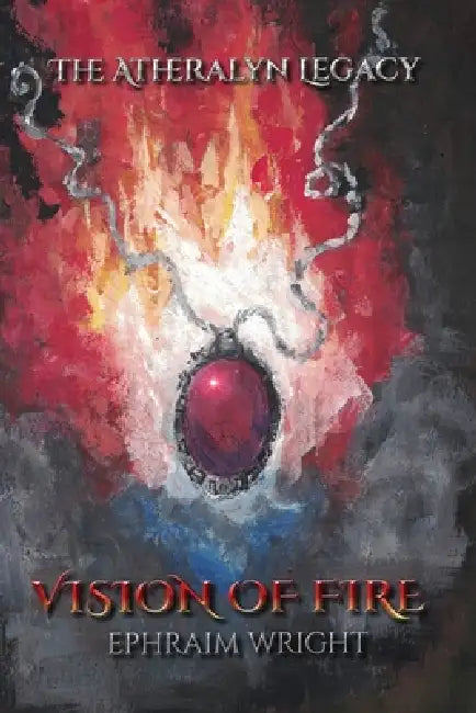 Vision of Fire: Special Edition by Ephraim Wright
