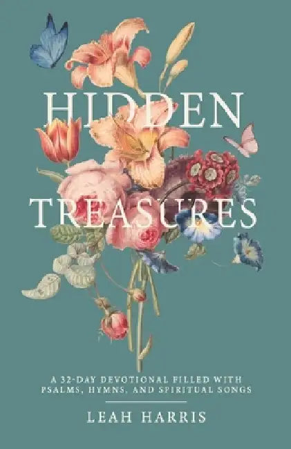 Hidden Treasures: A 32-Day Devotional Filled with Psalms, Hymns, and Spiritual Songs by Leah Harris