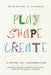 Play Shape Create: The Joyful Art of Songwriting by Aryn Michelle Calhoun