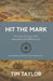 Hit the Mark: 8 Timeless Principles of War Authored by the LORD of Hosts by Tim Taylor