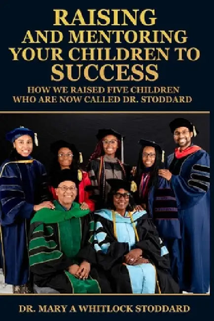 Raising and Mentoring Your Children to Success: How We Raised Five ...