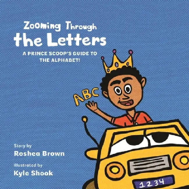 Zooming Through the Letters: A Prince Scoop's Guide to the Alphabet! by Kyle A. Shook, Roshea A. Brown