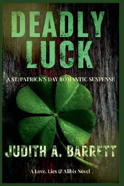 Deadly Luck: A St. Patrick's Day Romantic Suspense by Judith a. Barrett