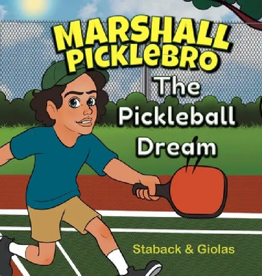 Marshall Picklebro: The Pickleball Dream by Leanne Staback, Allyson Giolas