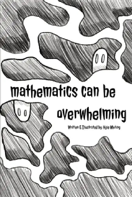 Mathematics can Be Overwhelming by Kyle Whiting
