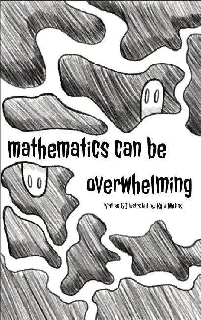 Mathematics Can Be Overwhelming by Kyle Whiting