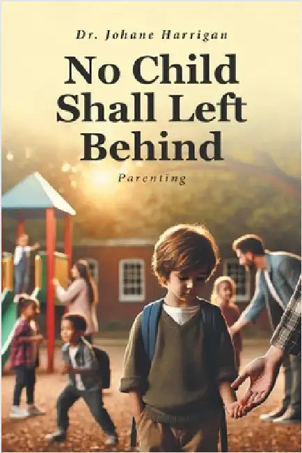 No Child Shall Left Behind: Parenting by Harrigan, Johane