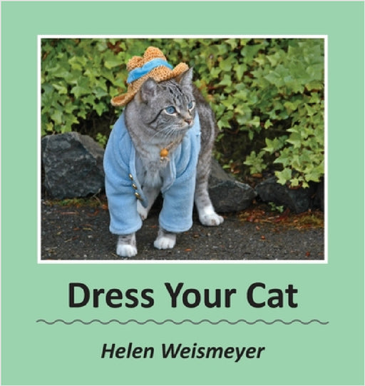 Dress Your Cat by Helen Weismeyer