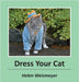 Dress Your Cat by Helen Weismeyer