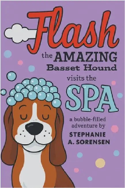 Flash the Amazing Basset Hound: Visits the SPA by Sorensen, Stephanie A.