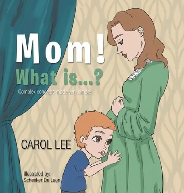 MOM! What is...?: Complex Concepts Made Very Simple by Carol Lee