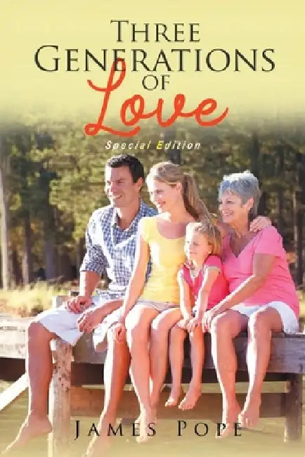 Three Generations of Love: Special Edition by James W. Pope