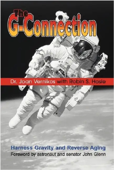 The G-Connection: Harness Gravity and Reverse Aging by Vernikos, Joan