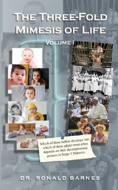 The Three-Fold Mimesis of Life: Volume I by Ronald Barnes