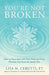 You're Not Broken: How to Reconnect with Your Body and Heal Chronic Pain from the Inside Out by Lisa M. Cerutti