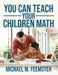 You Can Teach your Children Math by Michael M. Feemster