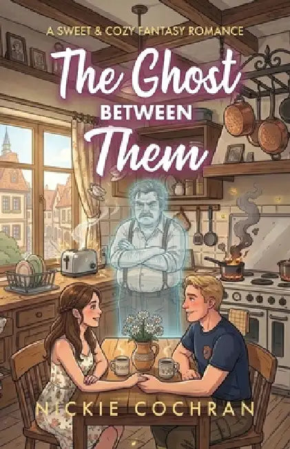 The Ghost Between Them: A Sweet & Cozy Fantasy Romance by Nickie Cochran