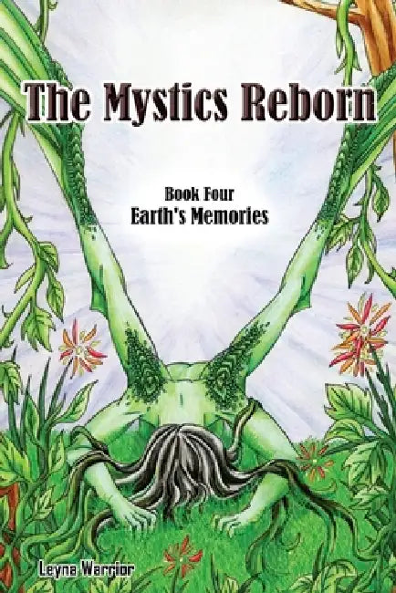 The Mystics Reborn Book 4 Earth's Memories by Leyna Warrior